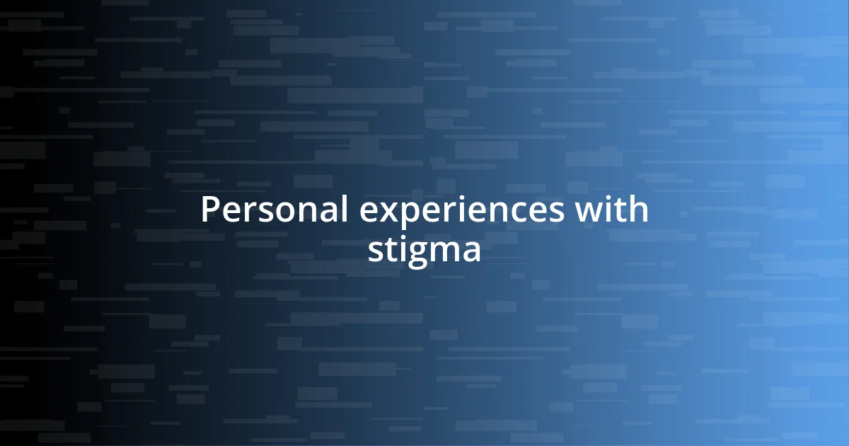 Personal experiences with stigma