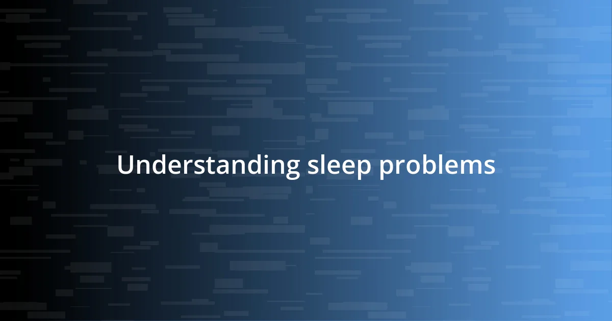 Understanding sleep problems