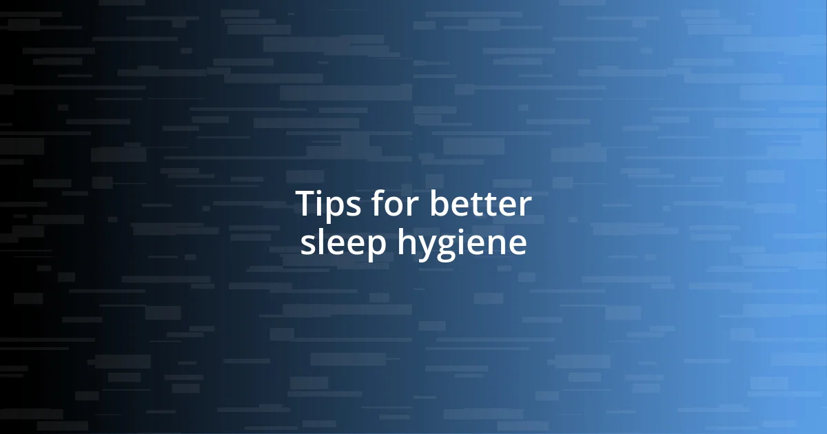 Tips for better sleep hygiene