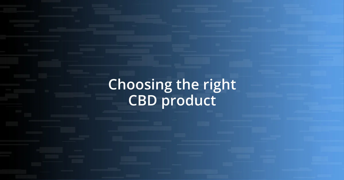 Choosing the right CBD product