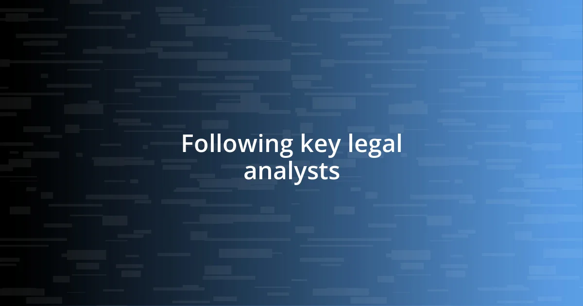 Following key legal analysts