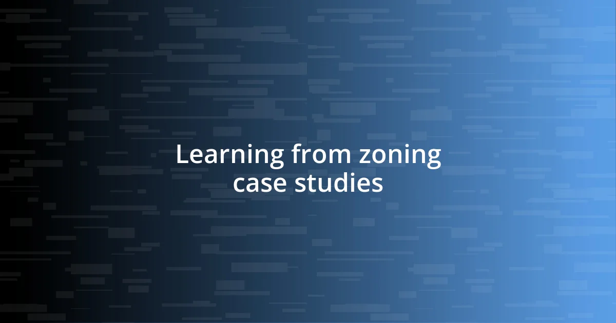 Learning from zoning case studies