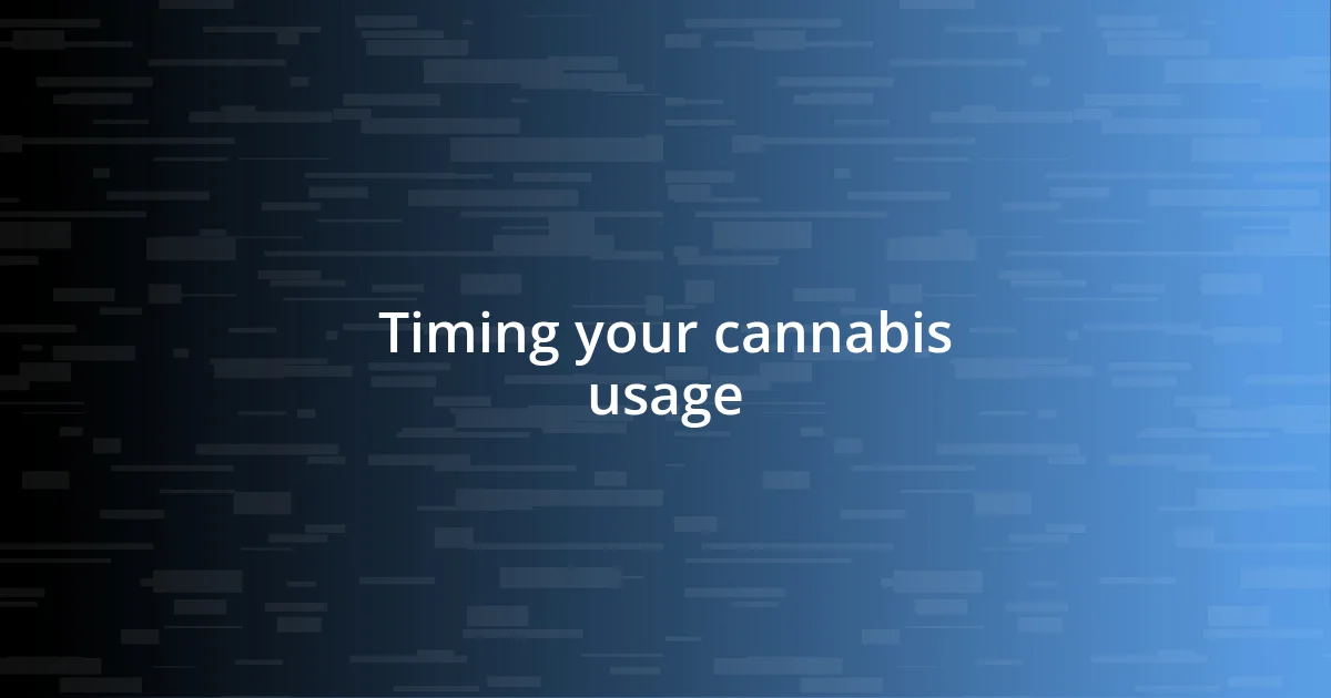 Timing your cannabis usage