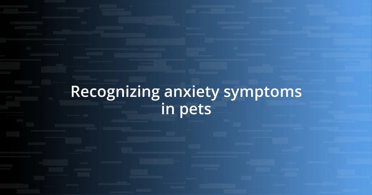 Recognizing anxiety symptoms in pets