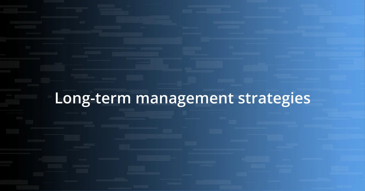 Long-term management strategies