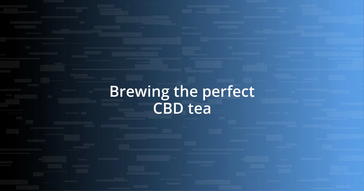 Brewing the perfect CBD tea