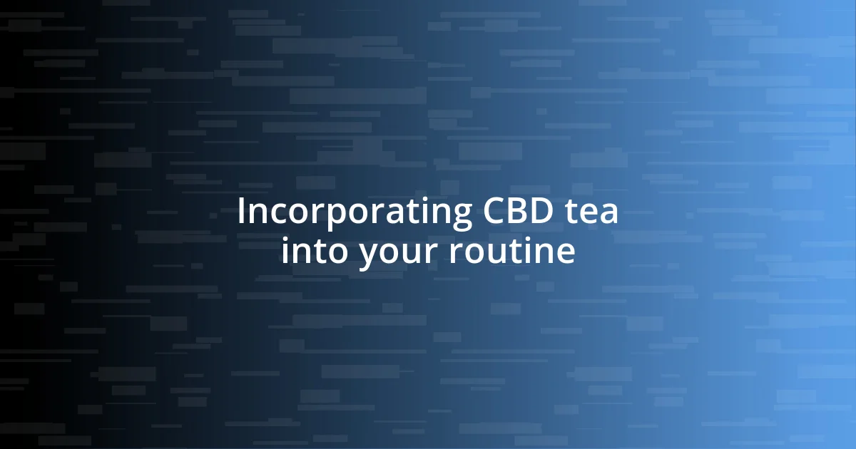 Incorporating CBD tea into your routine