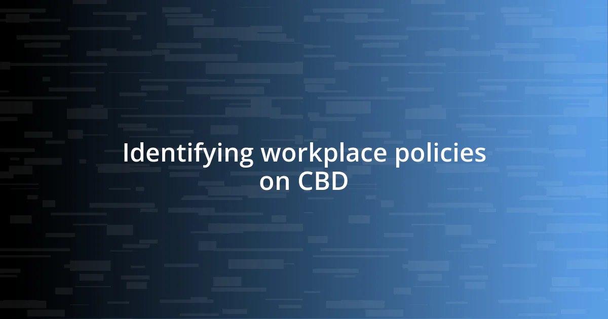 Identifying workplace policies on CBD