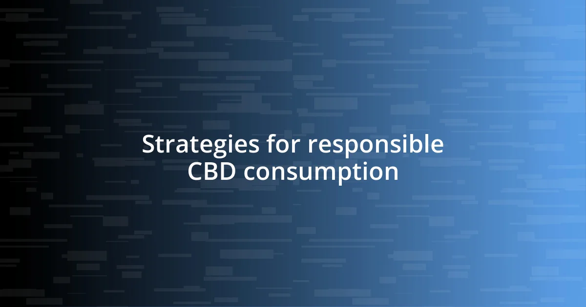 Strategies for responsible CBD consumption