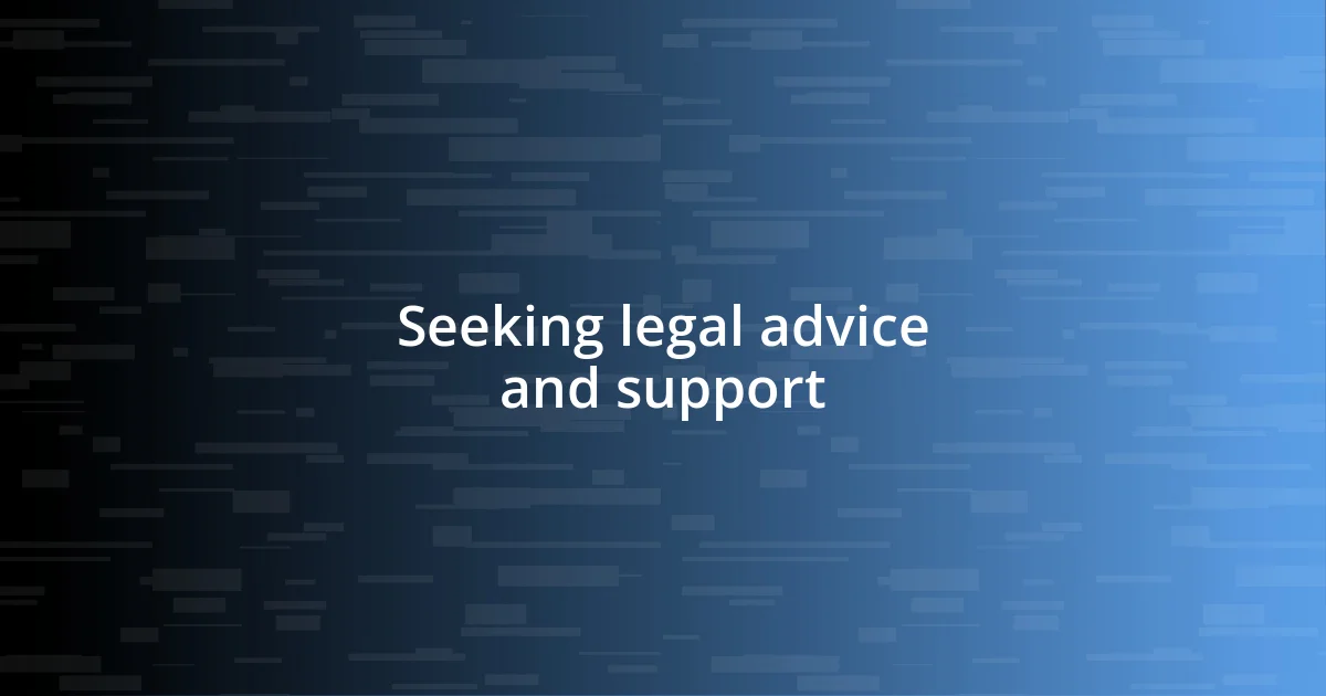 Seeking legal advice and support