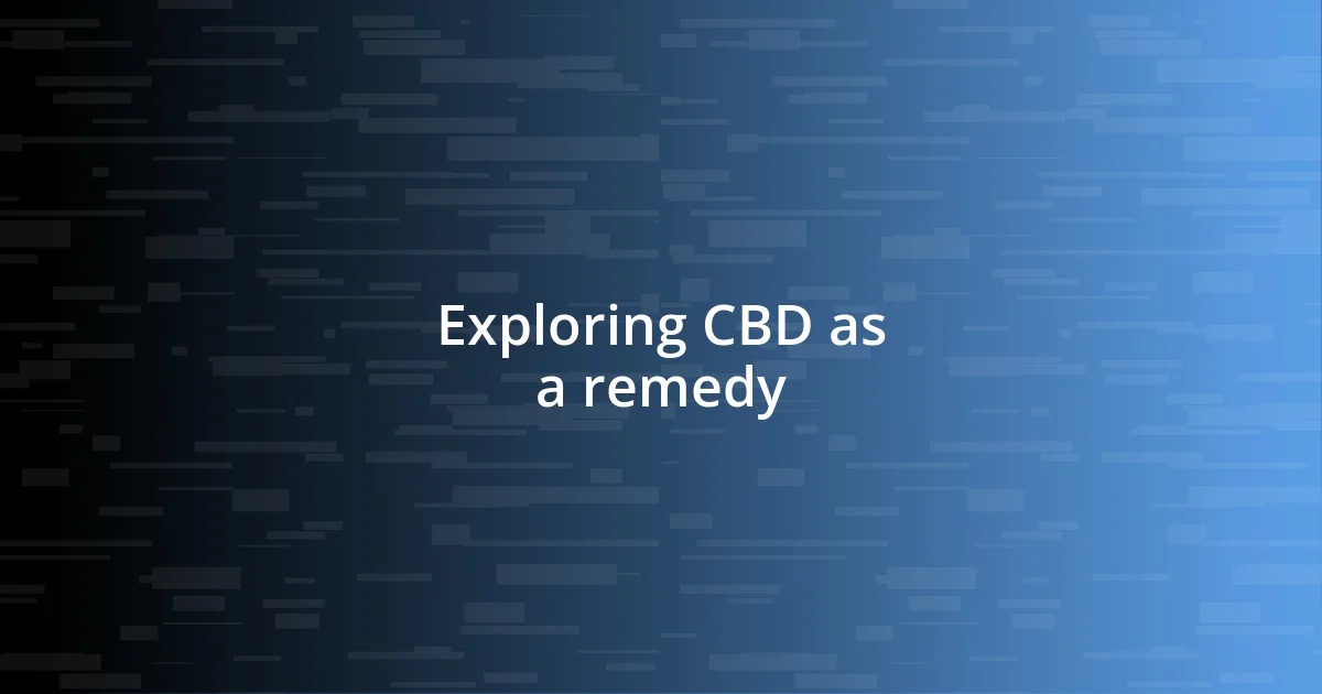 Exploring CBD as a remedy