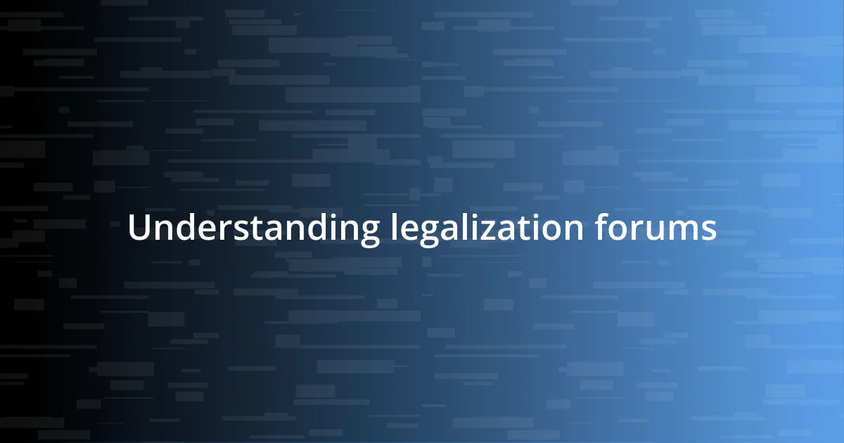 Understanding legalization forums