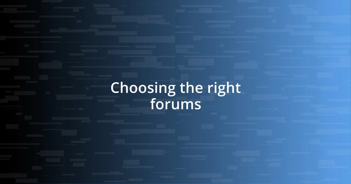 Choosing the right forums