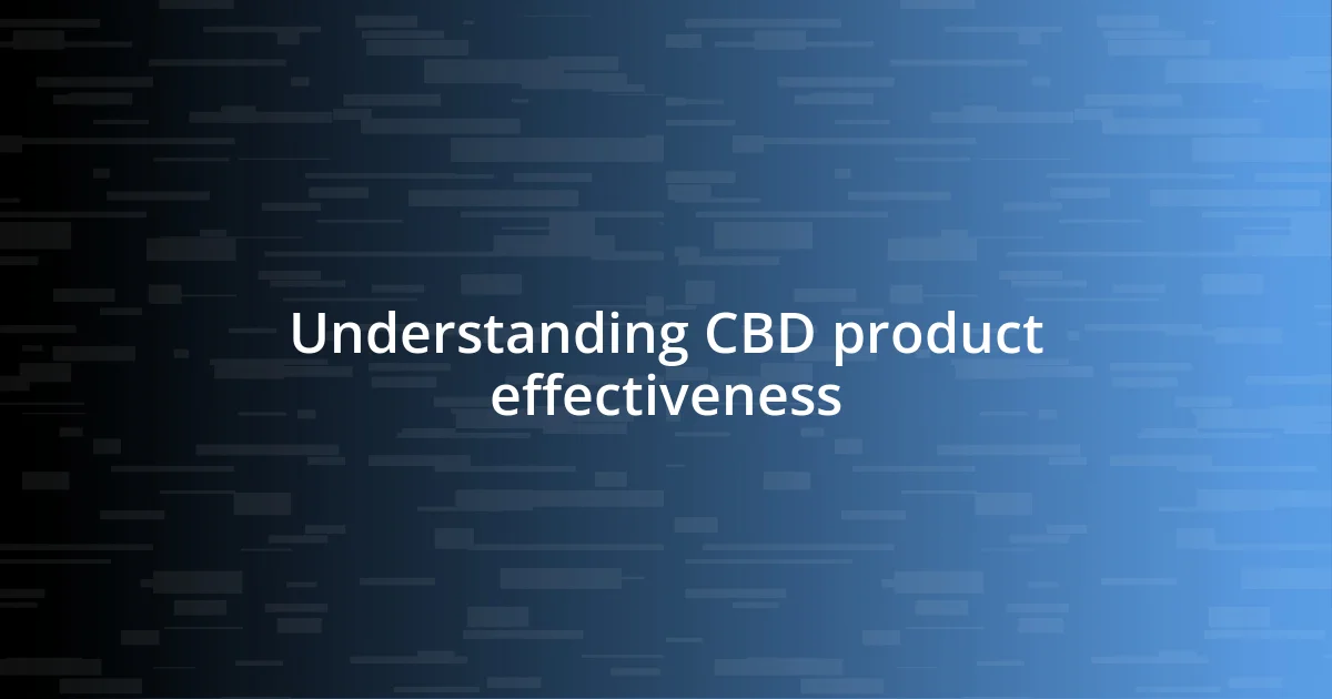 Understanding CBD product effectiveness