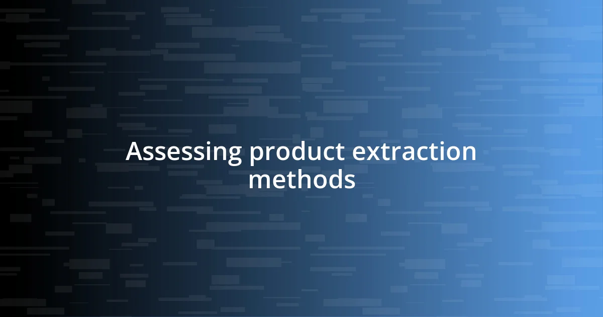 Assessing product extraction methods