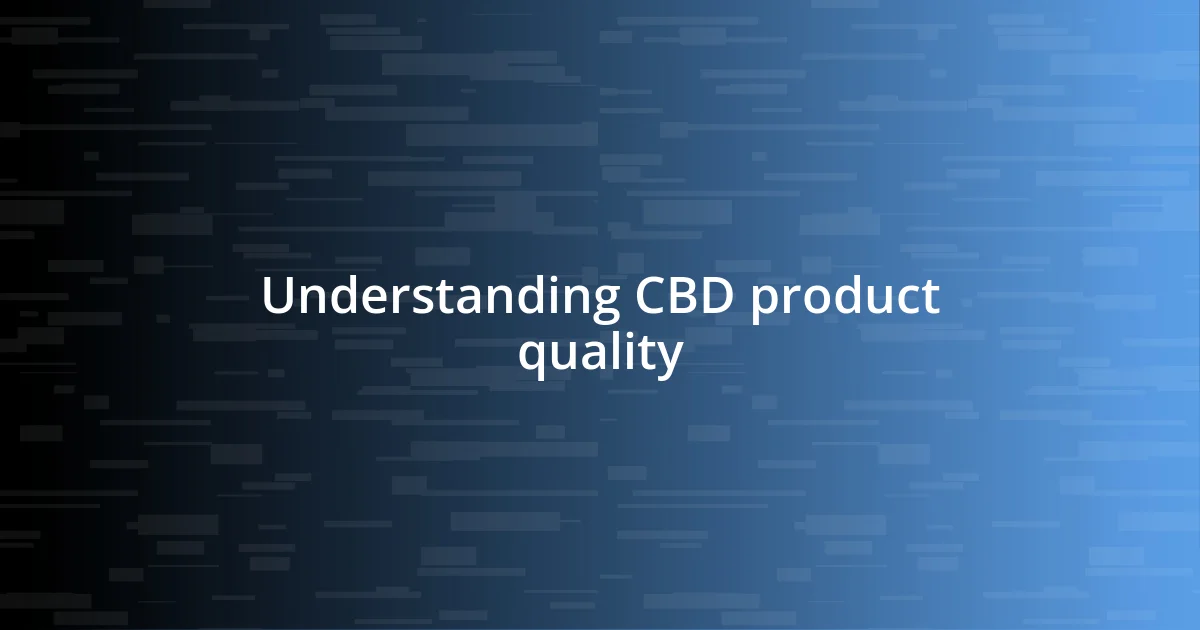 Understanding CBD product quality