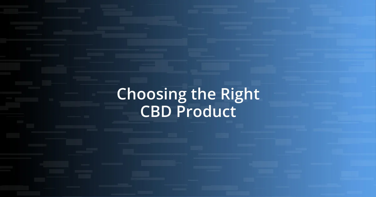 Choosing the Right CBD Product