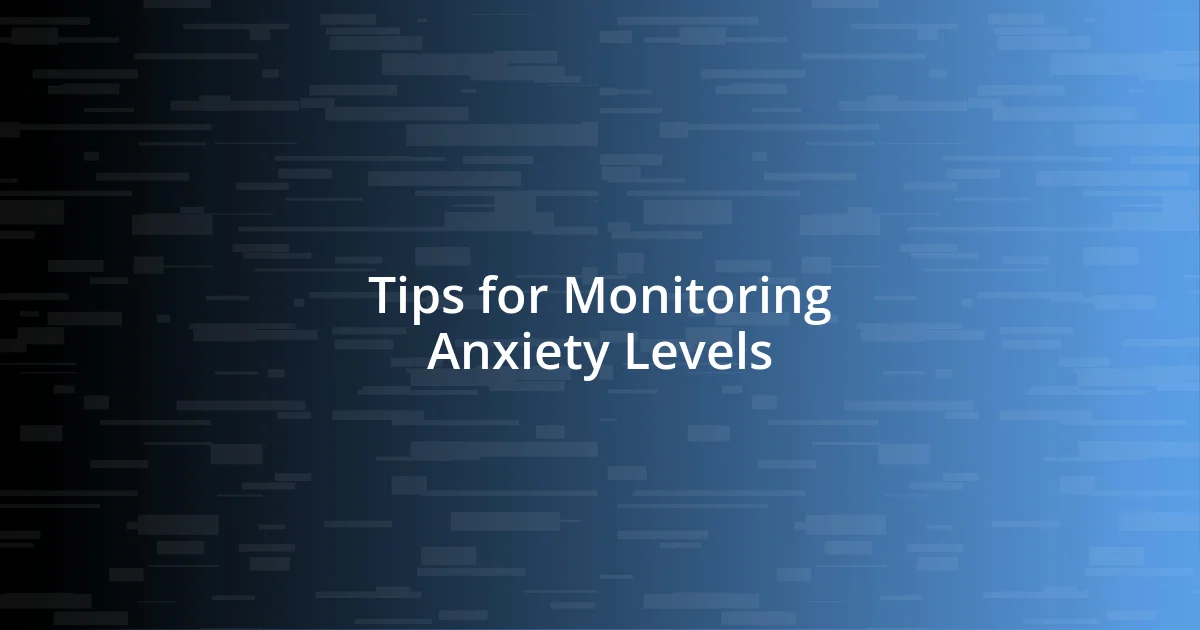 Tips for Monitoring Anxiety Levels