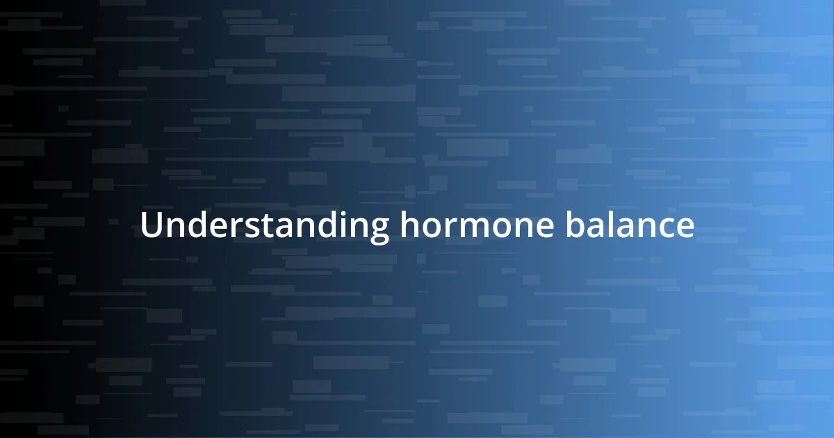 Understanding hormone balance