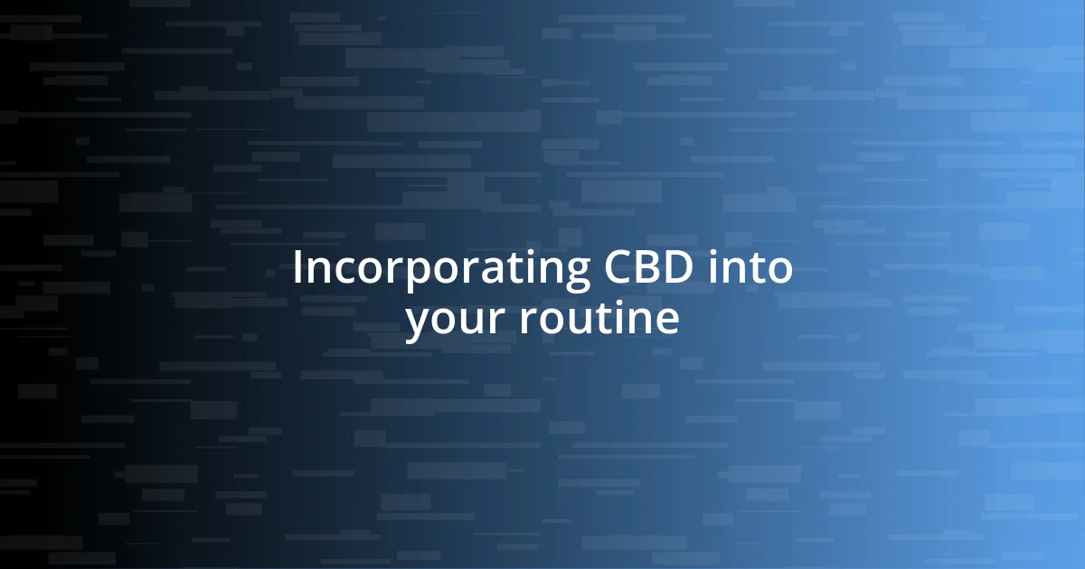 Incorporating CBD into your routine