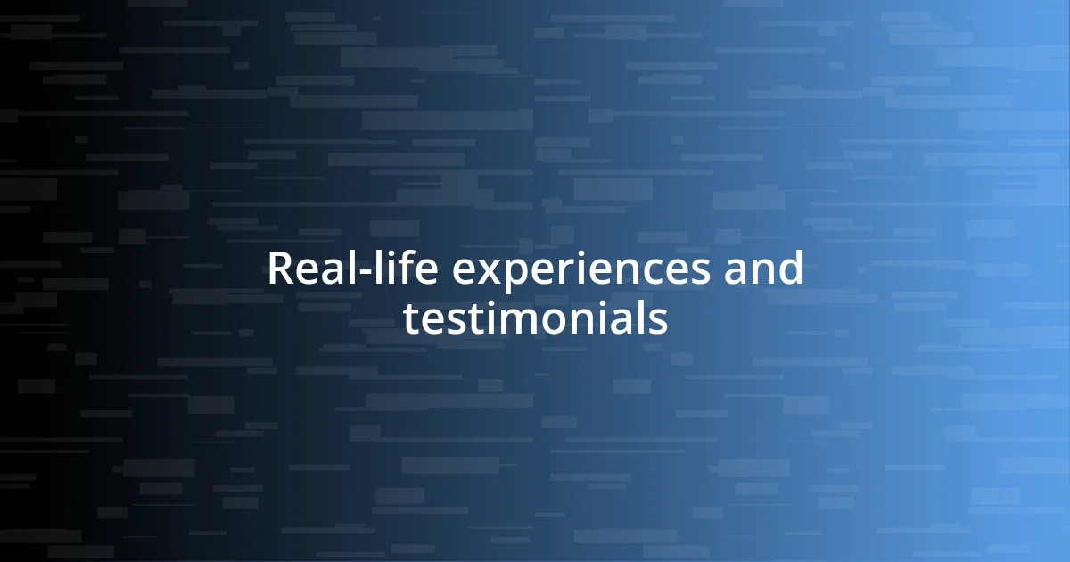 Real-life experiences and testimonials