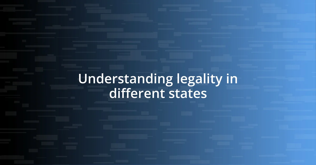 Understanding legality in different states