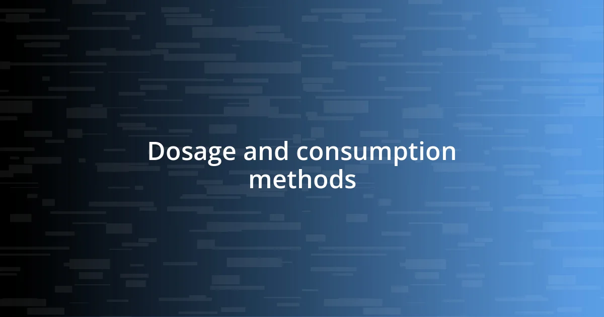 Dosage and consumption methods