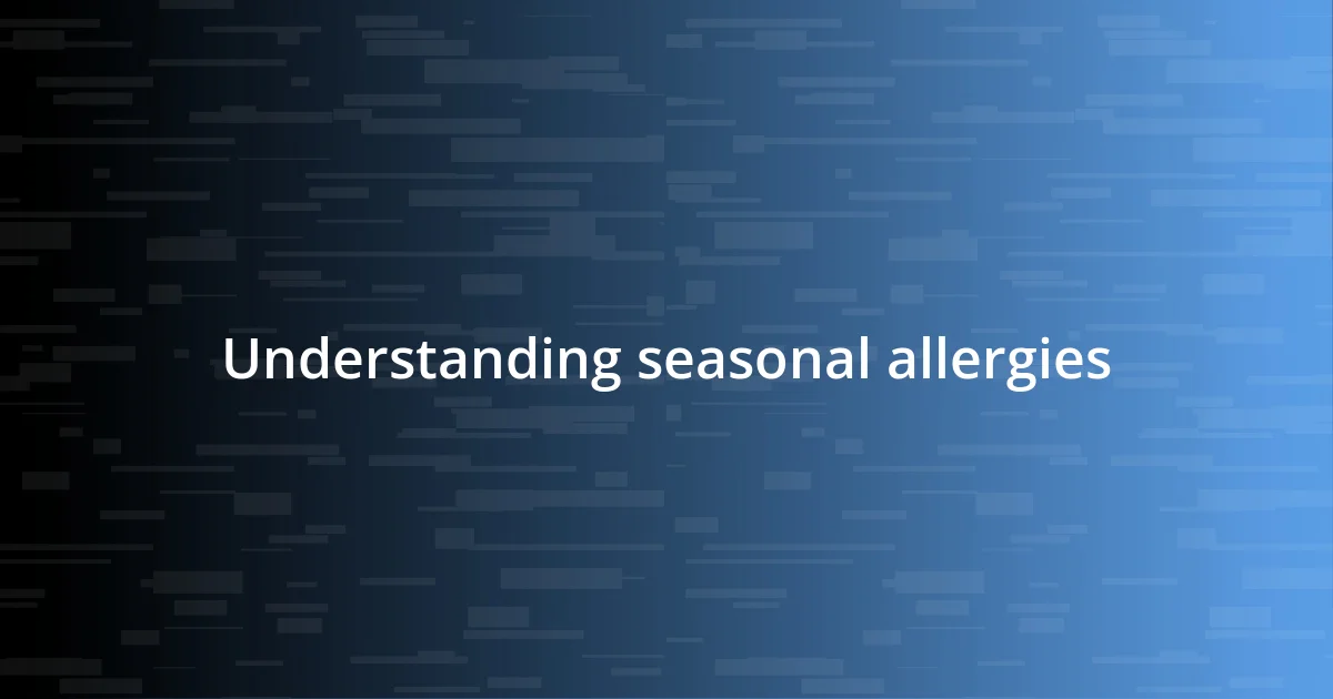 Understanding seasonal allergies