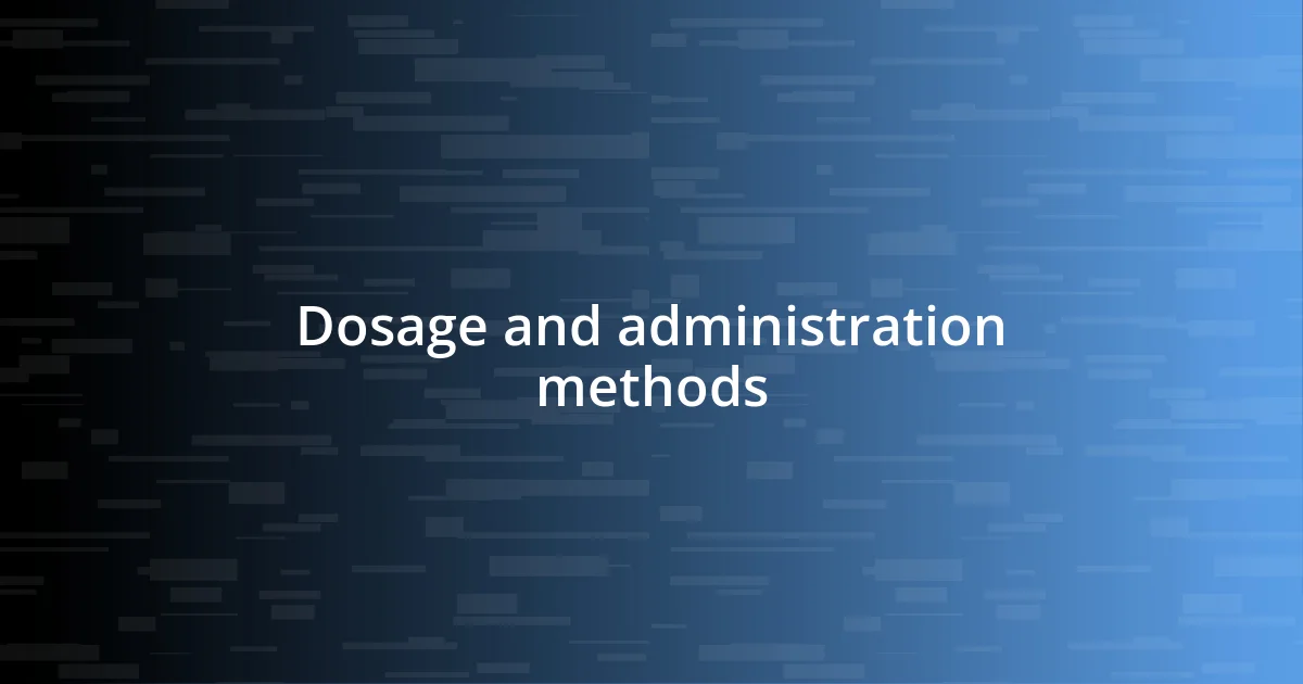 Dosage and administration methods