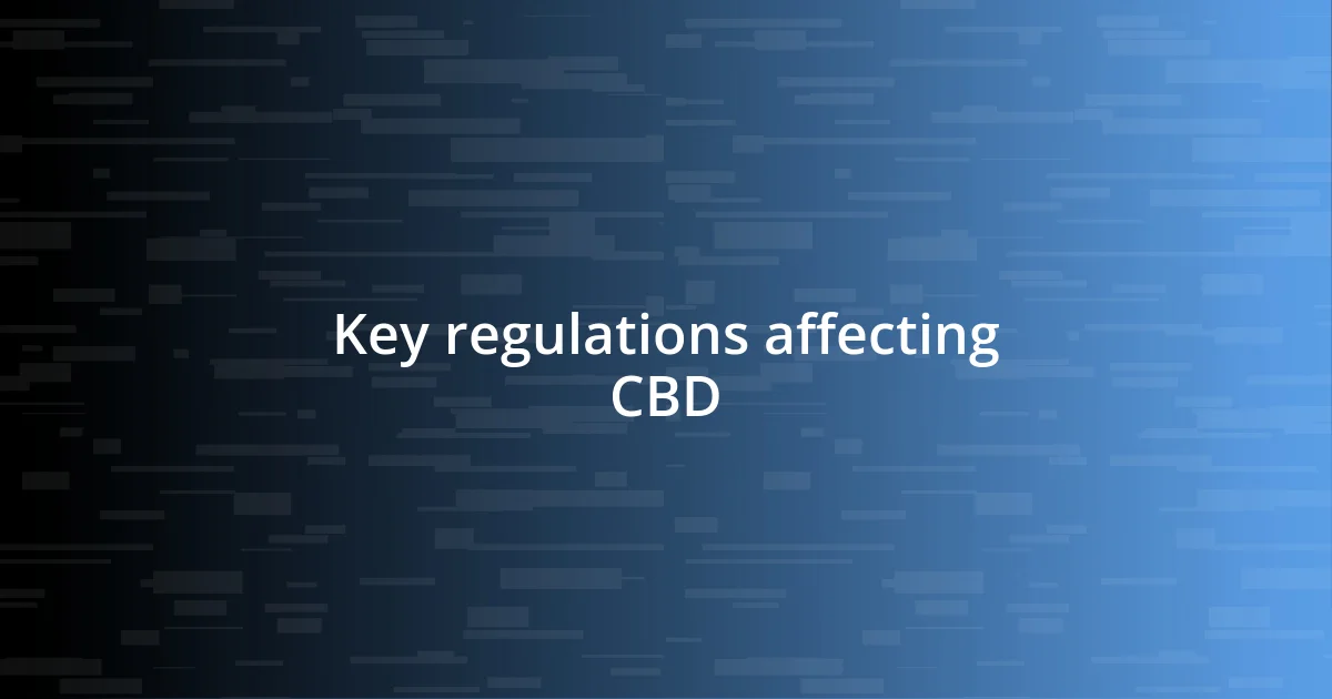 Key regulations affecting CBD