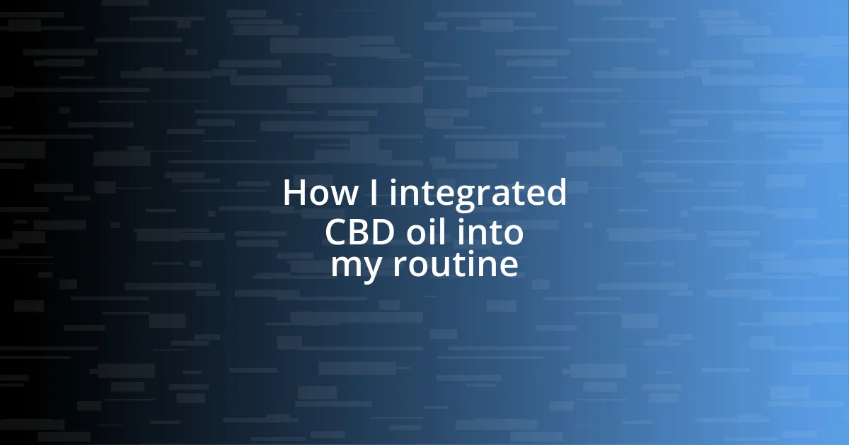 How I integrated CBD oil into my routine