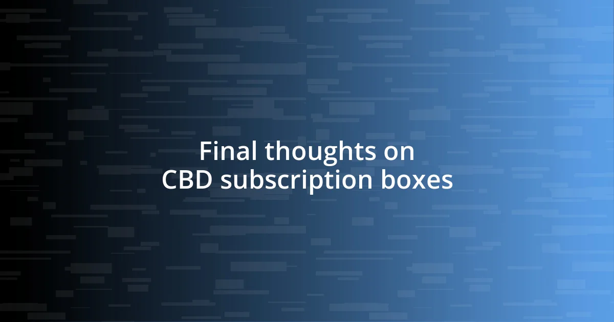 Final thoughts on CBD subscription boxes