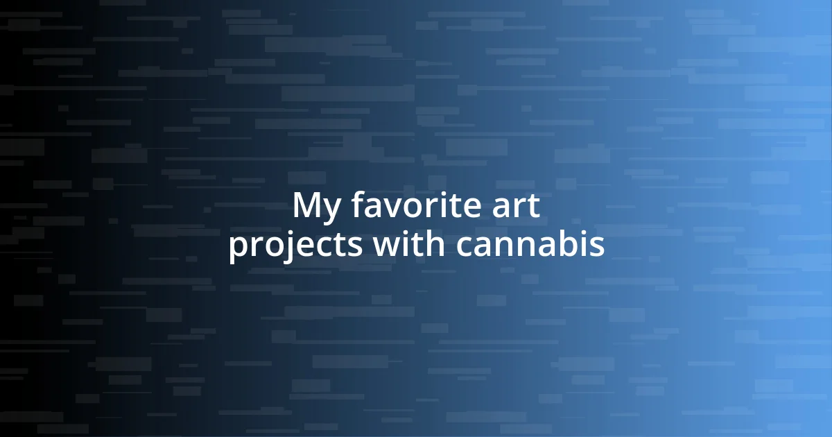 My favorite art projects with cannabis