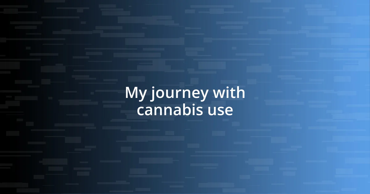 My journey with cannabis use