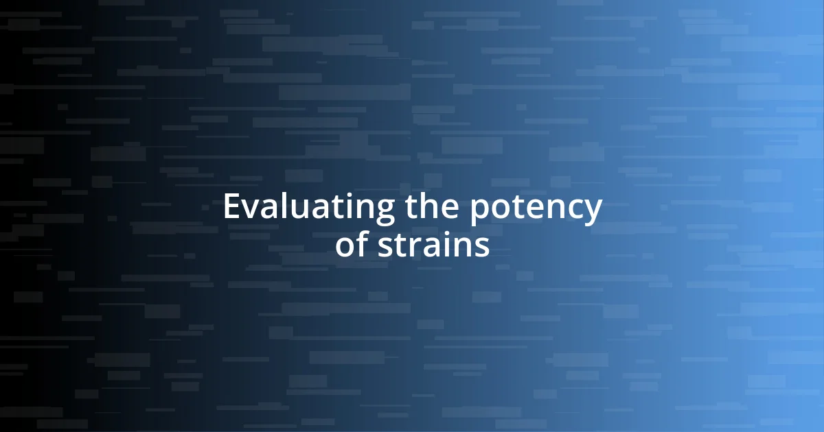 Evaluating the potency of strains