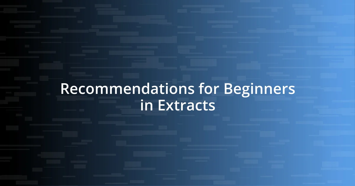 Recommendations for Beginners in Extracts