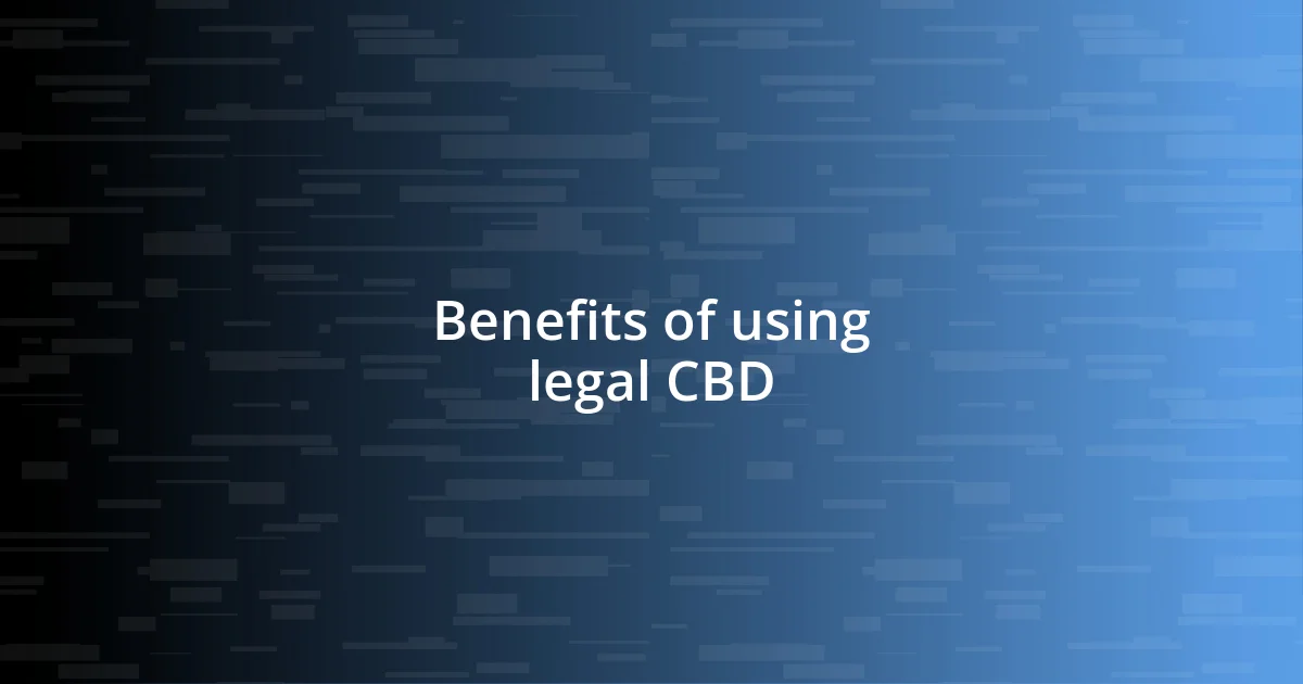 Benefits of using legal CBD