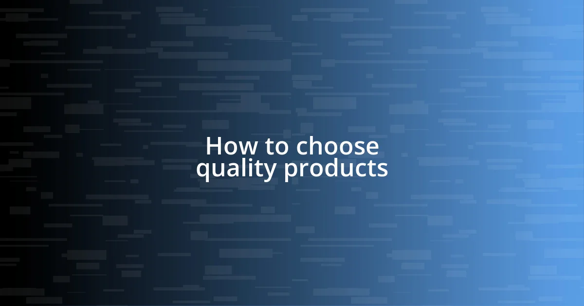 How to choose quality products