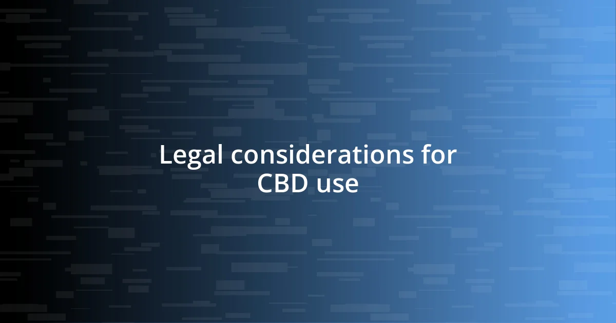 Legal considerations for CBD use