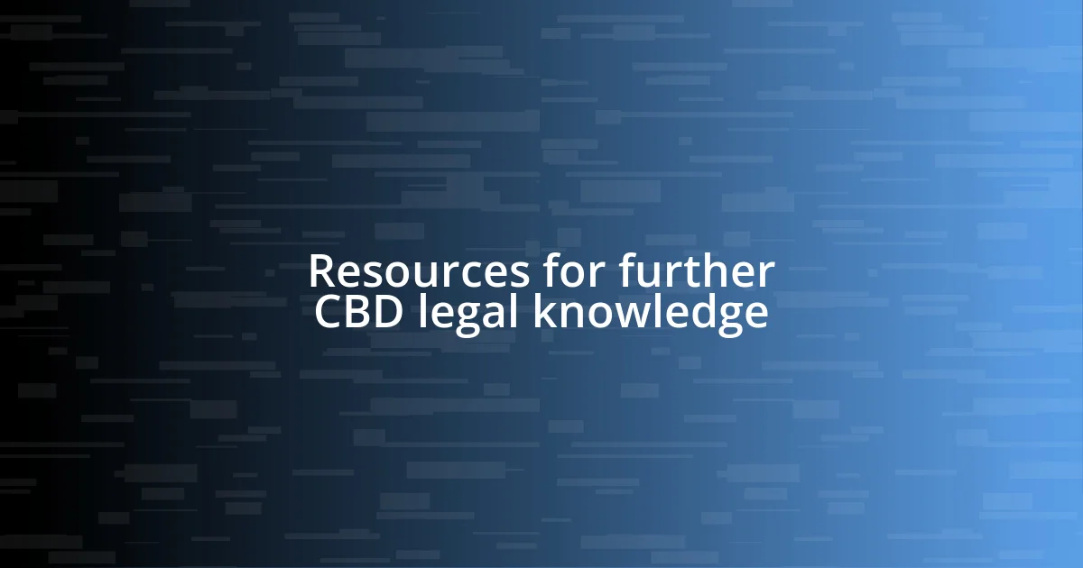 Resources for further CBD legal knowledge