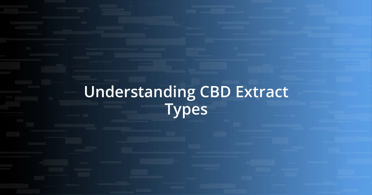 Understanding CBD Extract Types