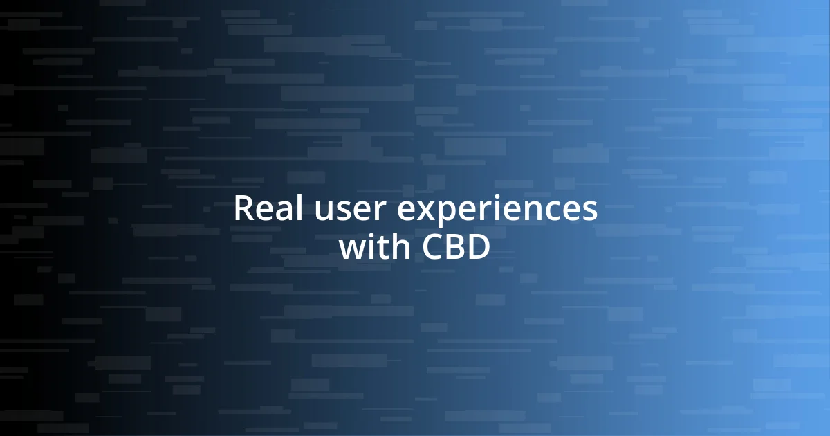 Real user experiences with CBD