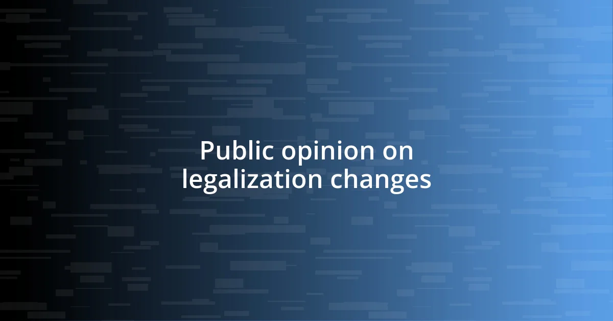 Public opinion on legalization changes