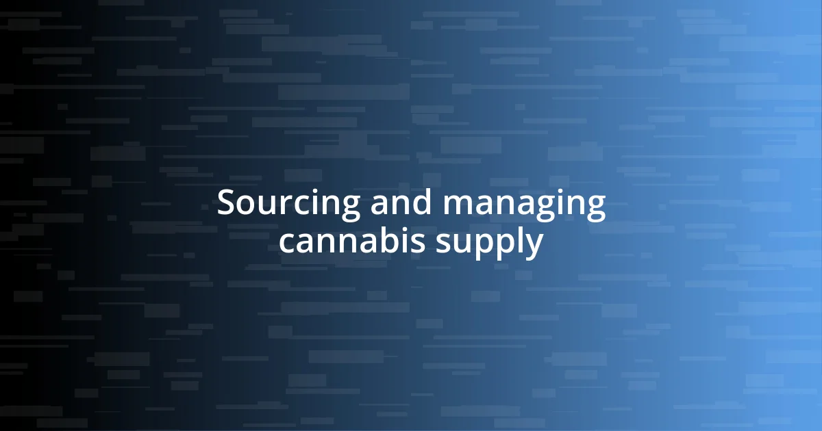 Sourcing and managing cannabis supply