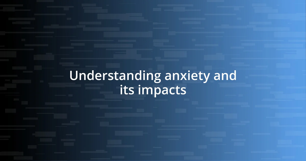 Understanding anxiety and its impacts