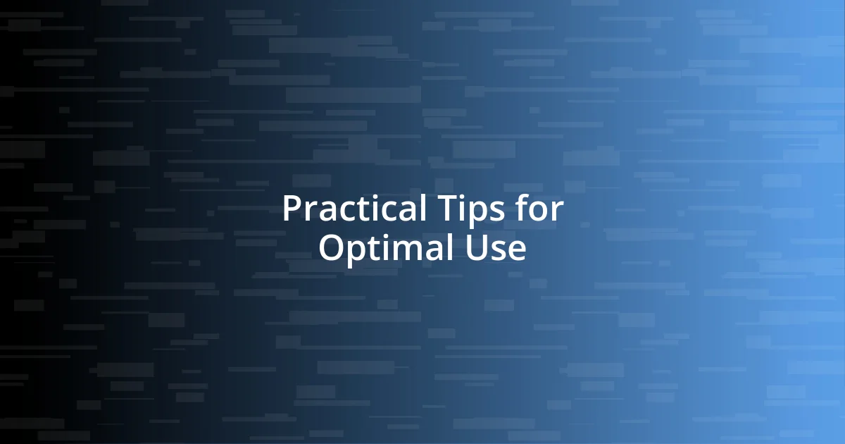 Practical Tips for Optimal Use