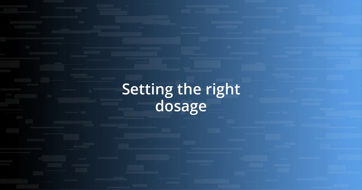 Setting the right dosage