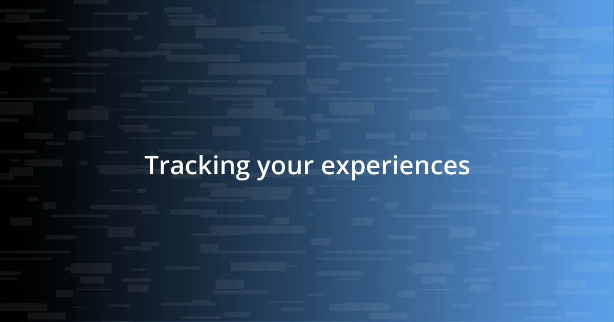 Tracking your experiences