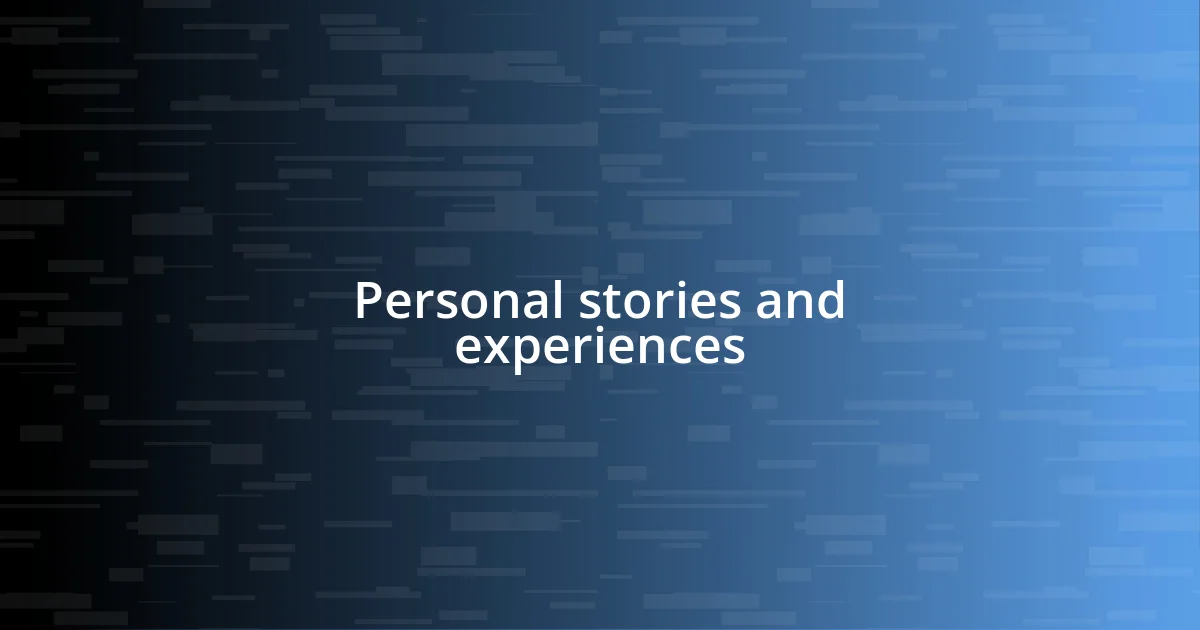 Personal stories and experiences