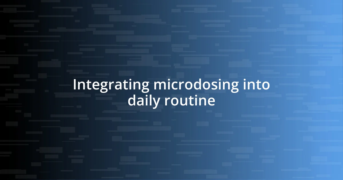 Integrating microdosing into daily routine